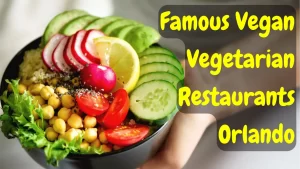 12 Famous Vegan Vegetarian Restaurants In Orlando -2024 | travelobuy.com