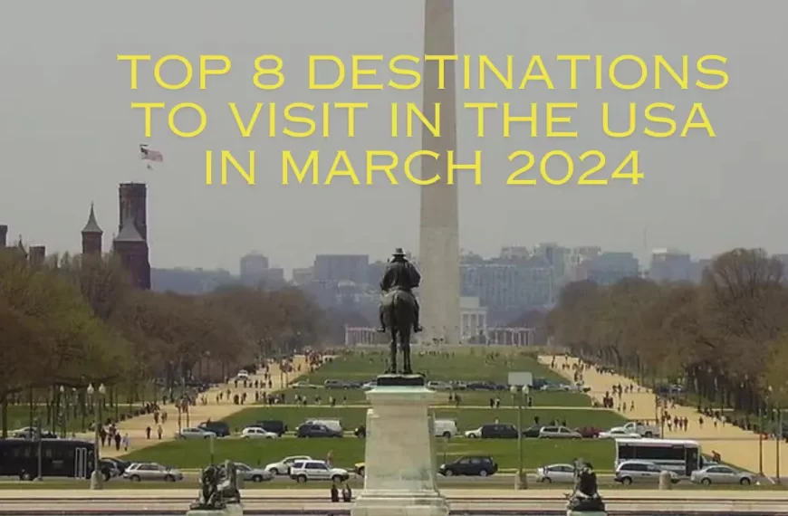 Top 8 Destinations to Visit in the USA in March 2024 | travelobuy.com